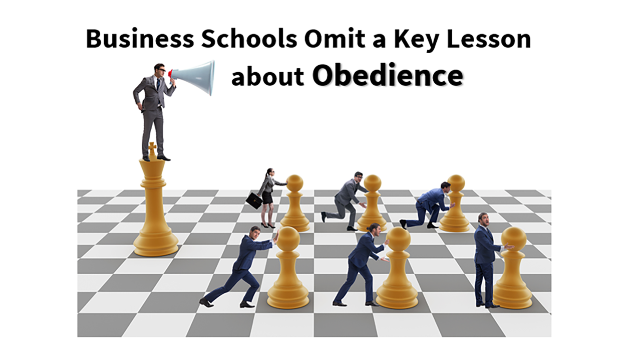 Business Schools Omit a Key Lesson about Obedience